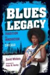 Blues Legacy - Tradition And Innovation In Chicago by David Whiteis BOOK Blues Legacy - Tradition And Innovation In Chicago by David Whiteis BOOK